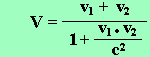 V = (v1+v2)/(1+v1v2/c^2)