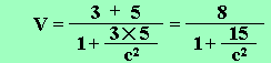 V = (3+5)/(1+3*5/c^2) = 8/(1+15/c^2)
